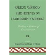 African American Perspectives on Leadership in Schools Building a Culture of Empowerment