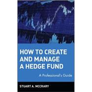 How to Create and Manage a Hedge Fund A Professional's Guide
