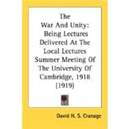 War and Unity : Being Lectures Delivered at the Local Lectures Summer Meeting of the University of Cambridge, 1918 (1919)