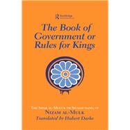 The Book of Government or Rules for Kings: The Siyar al Muluk or Siyasat-nama of Nizam al-Mulk