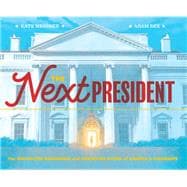 The Next President The Unexpected Beginnings and Unwritten Future of America’s Presidents (Presidents Book for Kids; History of United States Presidents When They Were Young)
