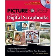Picture Yourself Creating Digital Scrapbooks Step-by-Step Instruction for Preserving Memories Using Your Computer