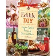 Edible DIY: Simple, Giftable Recipes to Savor and Share