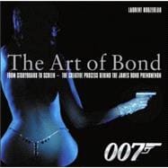 The Art of Bond From Storyboard to Screen--the Creative Process Behind the James Bond Phenomenon