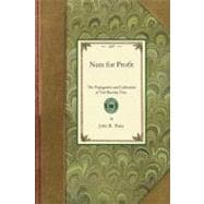 Nuts for Profit: A Treatise on the Propagation and Cultivation of Nut-bearing Trees Adapted to Successful Culture in the United States