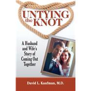 Untying the Knot A Husband and Wife's Story of Coming Out Together