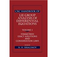 CRC Handbook of Lie Group Analysis of Differential Equations, Volume I: Symmetries, Exact Solutions, and Conservation Laws