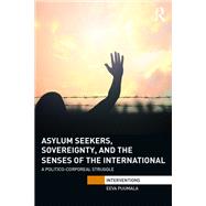 Asylum Seekers, Sovereignty, and the Senses of the International: A Politico-corporeal Struggle