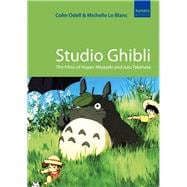 Studio Ghibli The Films of Hayao Miyazaki and Isao Takahata