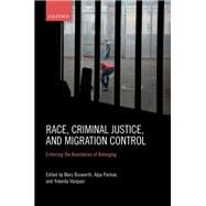 Race, Criminal Justice, and Migration Control Enforcing the Boundaries of Belonging