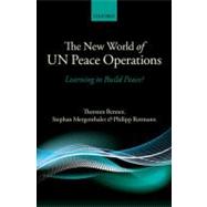 The New World of UN Peace Operations Learning to Build Peace?