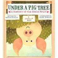 Under a Pig Tree A History of the Noble Fruit (A Mixed-Up Book)
