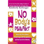 No Body's Perfect: Stories by Teens About Body Image, Self-acceptance, and the Search for Identity