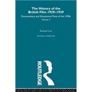 The History of British Film (Volume 5): The History of the British Film 1929 - 1939: Documentary and Educational Films of the 1930s