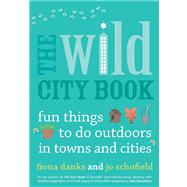 The Wild City Book Fun Things to do Outdoors in Towns and Cities