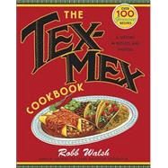 The Tex-Mex Cookbook A History in Recipes and Photos