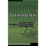 Shanghai Rising : State Power and Local Transformations in a Global Megacity