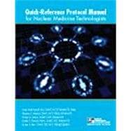 Quick Reference Protocol Manual for Nuclear Medicine Technologists