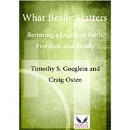 What Really Matters Restoring a Legacy of Faith, Freedom, and Family