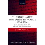 The Regionalist Movement in France 1890-1914 Jean Charles-Brun and French Political Thought