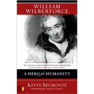 William Wilberforce : A Hero for Humanity