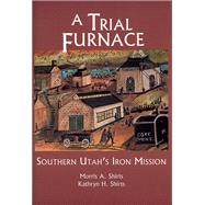 A Trial Furnace: Southern Utah's Iron Mission