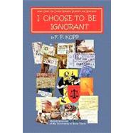 I choose to be Ignorant : Reminiscences and Revisions of My University of Iowa Years