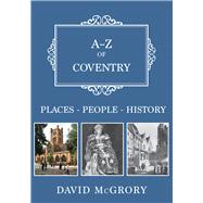 A-Z of Coventry Places-People-History