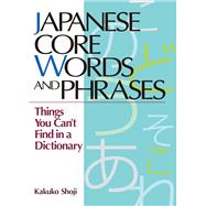 Japanese Core Words and Phrases Things You Can't Find in a Dictionary