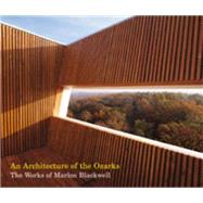 An Architecture of the Ozarks The Works of Marlon Blackwell