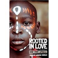 Rooted In Love Essays, Stories, and Images of One Vibe Africa