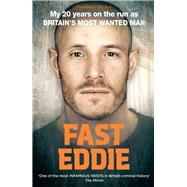 Fast Eddie My 20 Years on the Run as Britain's Most Wanted Man