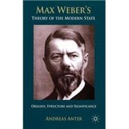 Max Weber's Theory of the Modern State Origins, structure and Significance
