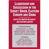 Leadership and Succession in the Soviet Union, Eastern Europe, and China