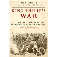 King Philip's War The History and Legacy of America's Forgotten Conflict