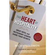 The Heart of Hospitality Great Hotel and Restaurant Leaders Share Their Secrets