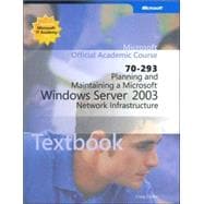 Microsoft Official Academic Course: Planning And Maintaining A Microsoft Windows Server 2003 Network Infrastructure (70-293),9780072944891