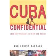 Cuba Confidential : Love and Vengeance in Miami and Havana