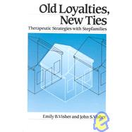 Old Loyalties, New Ties: Therapeutic Strategies with Stepfamilies