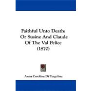 Faithful unto Death : Or Susine and Claude of the Val Pelice (1870)