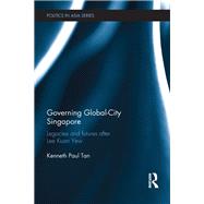 Governing Global-City Singapore: Legacies and Futures After Lee Kuan Yew