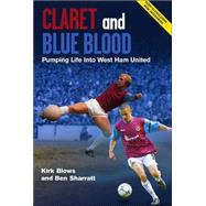 Claret and Blue Blood : Pumping Life into the Heart of West Ham United