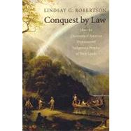 Conquest by Law How the Discovery of America Dispossessed Indigenous Peoples of Their Lands