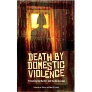 Death by Domestic Violence : Preventing the Murders and Murder-Suicides
