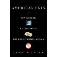 American Skin : Pop Culture, Big Business, and the End of White America