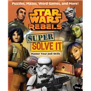Star Wars Rebels: Super Solve It Master Your Jedi Skills