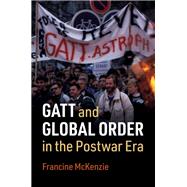 Gatt and Global Order in the Postwar Era