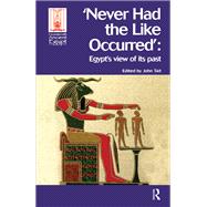 Never Had the Like Occurred: Egypt's View of its Past