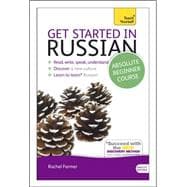 Get Started in Russian Absolute Beginner Course The essential introduction to reading, writing, speaking and understanding a new language