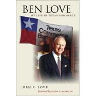 Ben Love : My Life in Texas Commerce